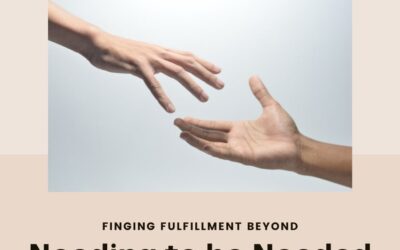 Finding Fulfillment Beyond Needing to be Needed