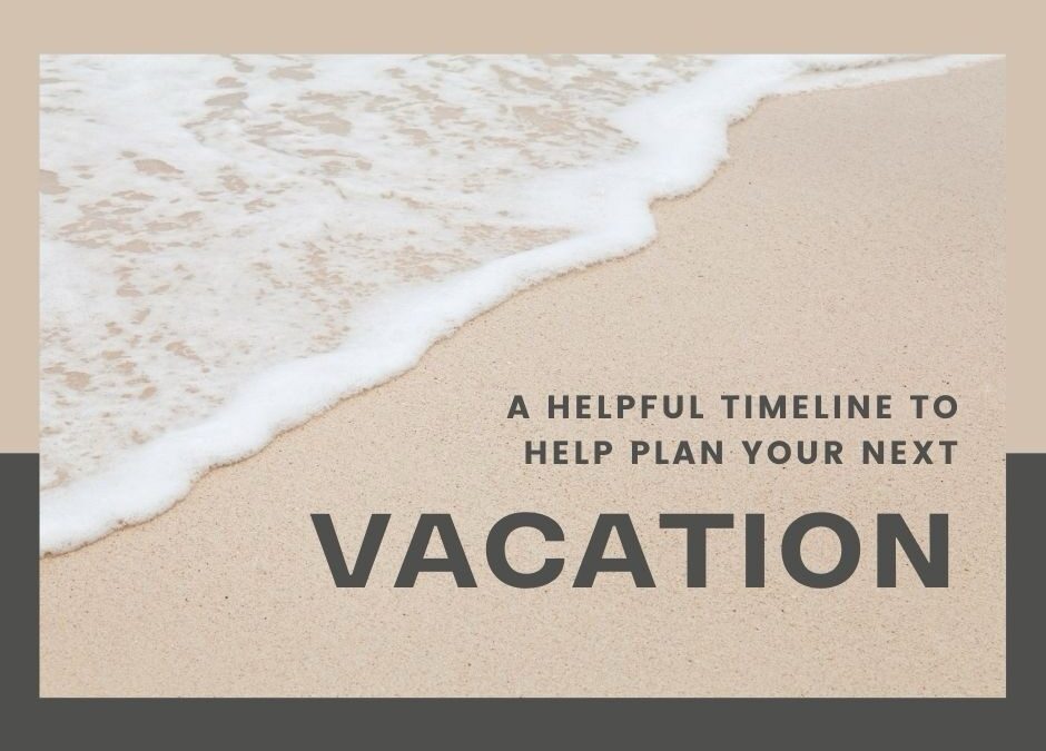 A Helpful Timeline for Planning Your Perfect Vacation